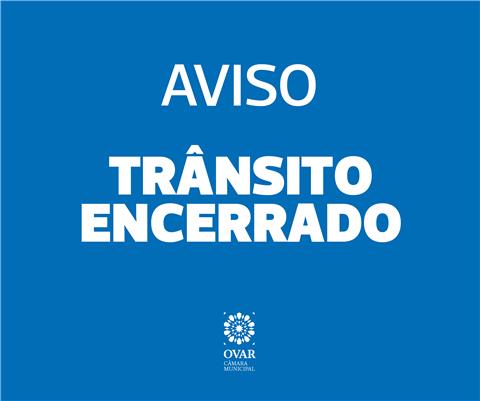 Encerramento ao Trânsito - Rua Eça de Queiroz - Esmoriz