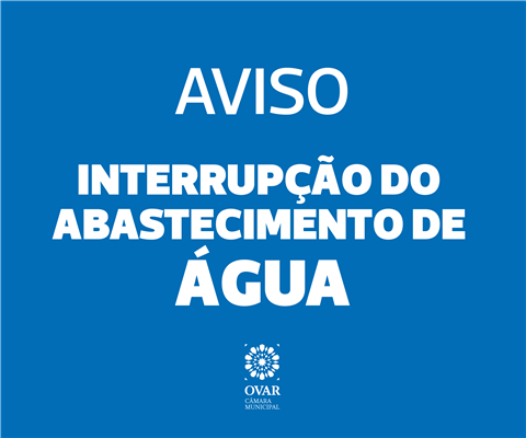 Rua Eça de Queirós e Avenida dos Correios – Esmoriz – Interrupção de Abastecimento de Água – 5 de agosto