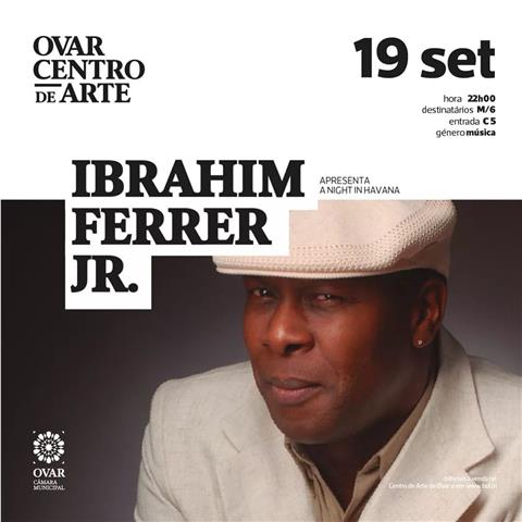Centro de Arte de Ovar retoma programação regular | Música cubana por Ibrahim Ferrer Jr.